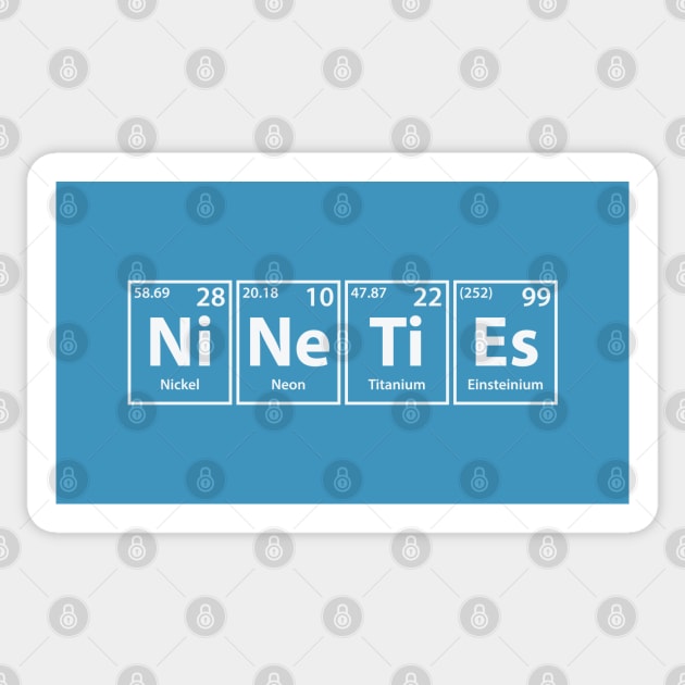 Nineties (Ni-Ne-Ti-Es) Periodic Elements Spelling Sticker by cerebrands